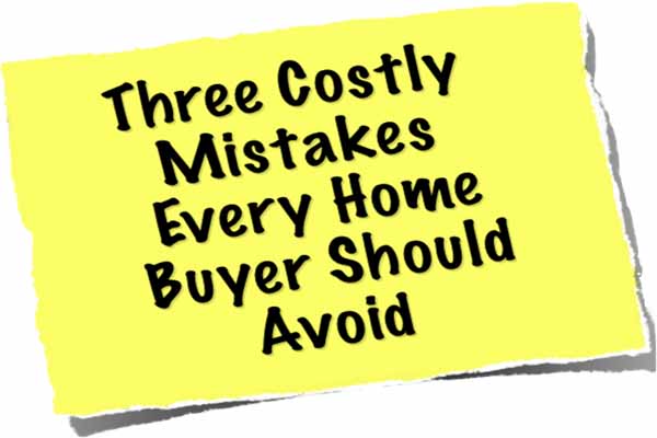 First time home buyers as well as seasoned home buyers should always avoid these three mistakes.